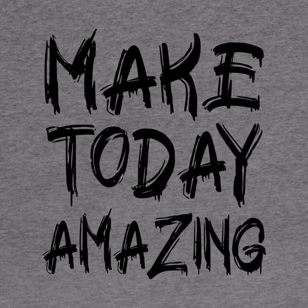 Make Today Amazing by colorsplash